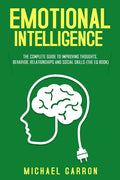 Emotional Intelligence: The Complete Guide to Improving Thoughts, Behavior, Relationships and Social Skills (The EQ Book)