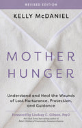 Mother Hunger, Revised Edition: Understand and Heal the Wounds of Lost Nurturance, Protection, and Guidance