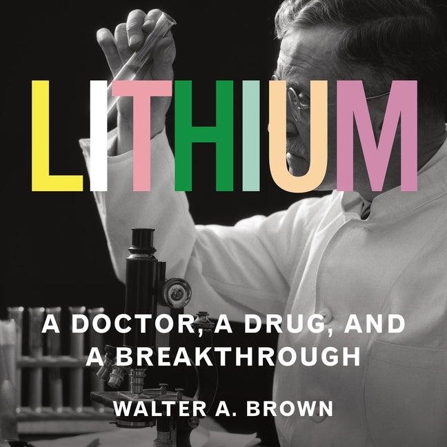 Lithium: A Doctor, a Drug, and a Breakthrough