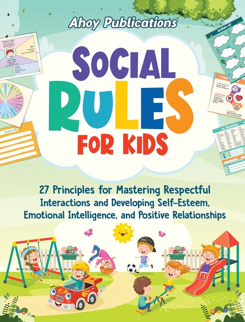 Social Rules for Kids: 27 Principles for Mastering Respectful Interactions and Developing Self-Esteem, Emotional Intelligence, and Positive Relationsh