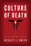 Culture of Death: The Age of "Do Harm" Medicine (Revised)