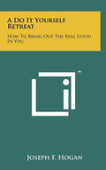 A Do It Yourself Retreat: How to Bring Out the Real Good in You