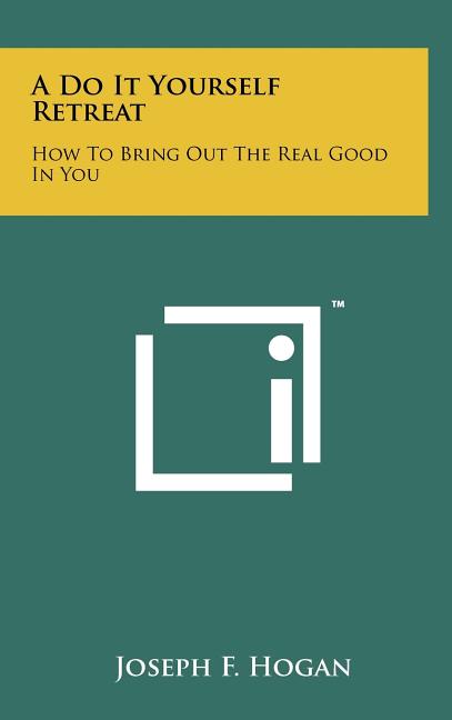 A Do It Yourself Retreat: How to Bring Out the Real Good in You