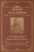 Spirit Teachings: Through the Mediumship of William Stainton Moses