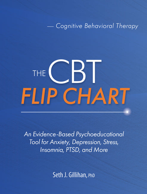 The CBT Flip Chart: An Evidence-Based Psychoeducational Tool for Anxiety, Depression, Stress, Insomnia, Ptsd, and More