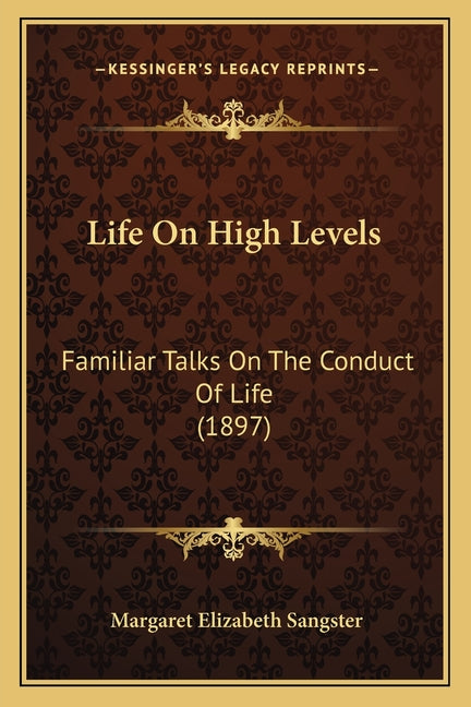 Life On High Levels: Familiar Talks On The Conduct Of Life (1897)