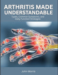 Arthritis Made Understandable: Types, Common Symptoms, and Daily Function Strategies