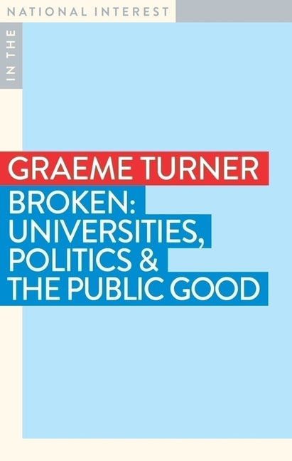 Broken: Universities, Politics & the Public Good