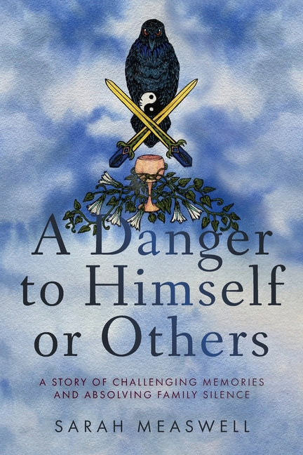 A Danger to Himself or Others: A Story of Challenging Memories and Absolving Family Silence