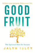 Good Fruit: The Spiritual Diet for Success