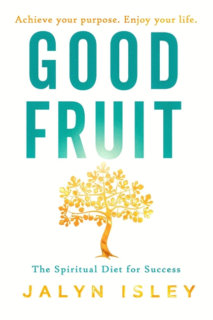 Good Fruit: The Spiritual Diet for Success