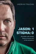 Jason: 1 Stigma: 0: My battle with mental illness at home and in the workplace