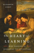 The Heart of Learning: Why Passion Is Essential to Education
