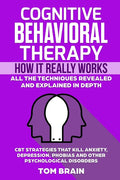 Cognitive Behavioral Therapy: How It Really Works: All the Techniques Revealed and Explained in Depth. CBT Strategies that Kill Anxiety, Depression,