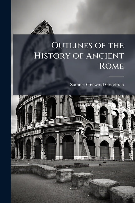 Outlines of the History of Ancient Rome: Embracing Its Antiquities; On the Plan of the Rev. David Blair. Adapted to Schools in the United States