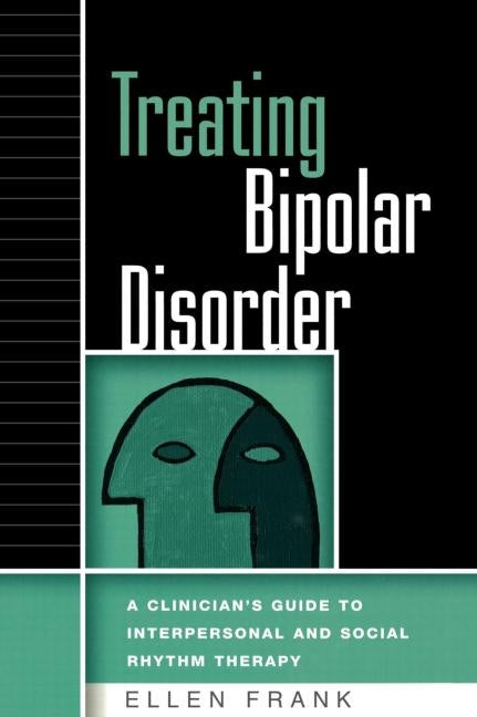 Treating Bipolar Disorder: A Clinician's Guide to Interpersonal and Social Rhythm Therapy