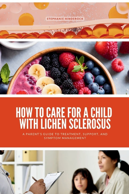 How to Care for a Child with Lichen Sclerosus: A Parent's Guide to Treatment, Support, and Symptom Management