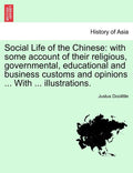 Social Life of the Chinese: With Some Account of Their Religious, Governmental, Educational and Business Customs and Opinions ... with ... Illustr