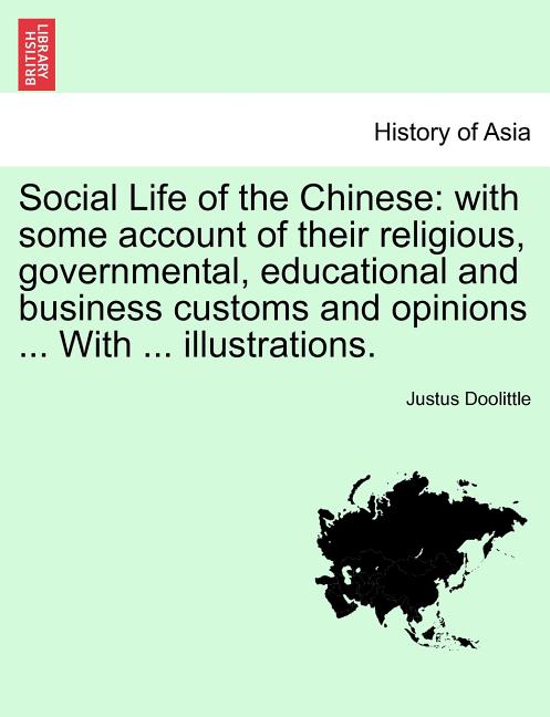 Social Life of the Chinese: With Some Account of Their Religious, Governmental, Educational and Business Customs and Opinions ... with ... Illustr