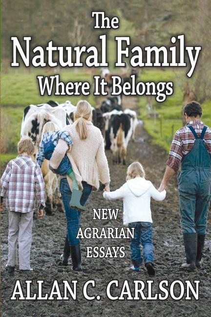 The Natural Family Where it Belongs: New Agrarian Essays