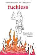 Fuckless: A Guide to Wild, Unencumbered Freedom