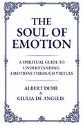 The Soul of Emotion: A Spiritual Guide to Understanding Emotions Through Virtues