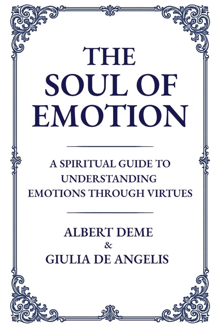 The Soul of Emotion: A Spiritual Guide to Understanding Emotions Through Virtues