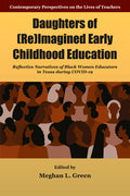 Daughters of (Re)Imagined Early Childhood Education: Reflective Narratives of Black Women Educators in Texas During Covid-19