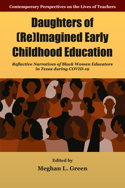 Daughters of (Re)Imagined Early Childhood Education: Reflective Narratives of Black Women Educators in Texas During Covid-19