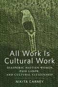 All Work Is Cultural Work: Diasporic Haitian Women, Paid Labor, and Cultural Citizenship