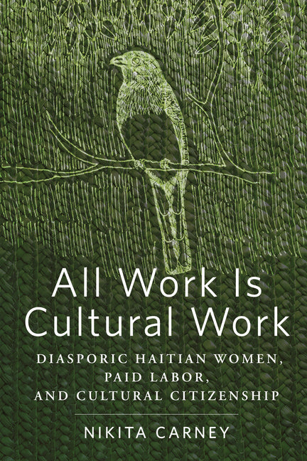 All Work Is Cultural Work: Diasporic Haitian Women, Paid Labor, and Cultural Citizenship