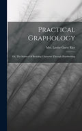 Practical Graphology: Or, The Science Of Reading Character Through Handwriting