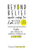Beyond Belief: Agnostic Musings for 12 Step Life (Anniversary)