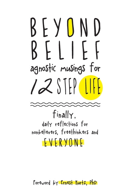 Beyond Belief: Agnostic Musings for 12 Step Life (Anniversary)