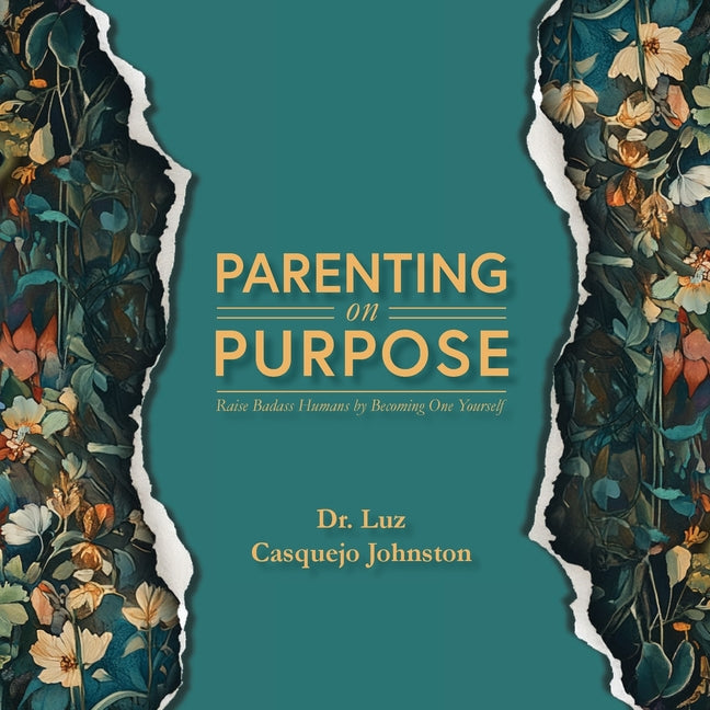 Parenting on Purpose: Raise Badass Humans by Becoming One Yourself