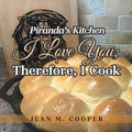 Piranda's Kitchen I Love You; Therefore, I Cook