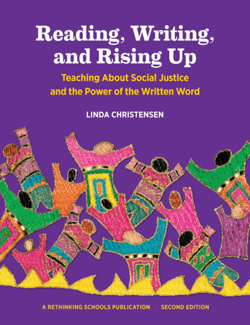 Reading, Writing, and Rising Up: Teaching about Social Justice and the Power of the Written Word Volume 2 (Second Edition, Revised)