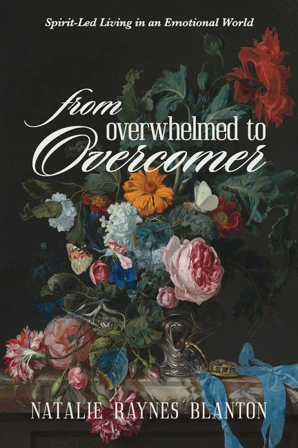From Overwhelmed to Overcomer: Spirit-Led Living in an Emotional World