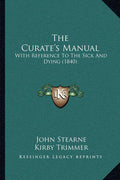 The Curate's Manual: With Reference To The Sick And Dying (1840)