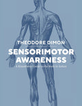 Sensorimotor Awareness: A Kinesthetic Guide to the Body in Action