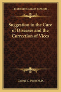 Suggestion in the Cure of Diseases and the Correction of Vices