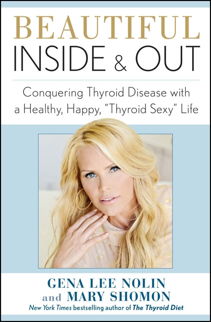 Beautiful Inside and Out: Conquering Thyroid Disease with a Healthy, Happy, Thyroid Sexy Life