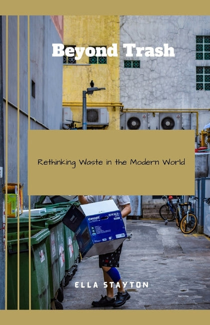 Beyond Trash: Rethinking Waste in the Modern World