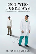 Not Who I Once Was: My Unusual Path To Becoming A Surgeon