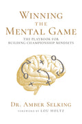 Winning the Mental Game: The Playbook for Building Championship Mindsets