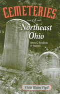 Cemeteries of Northeast Ohio: Stones, Symbols and Stories (Updated)