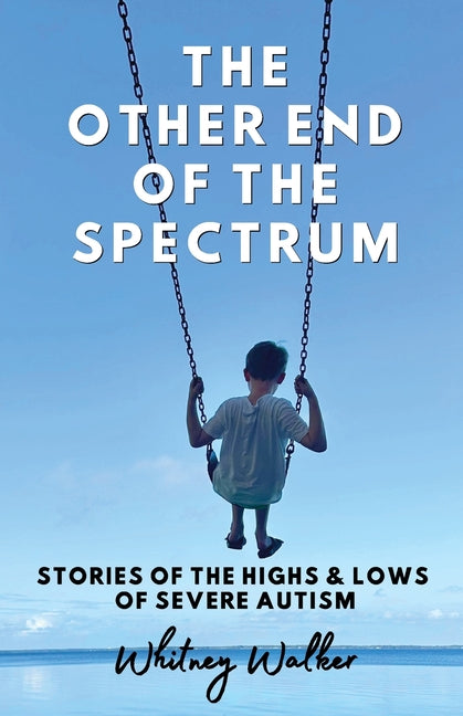 The Other End of the Spectrum: The Highs and Lows of Severe Autism