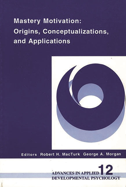 Mastery Motivation: Origins, Conceptualizations, and Applications