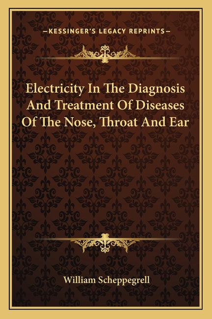 Electricity In The Diagnosis And Treatment Of Diseases Of The Nose, Throat And Ear