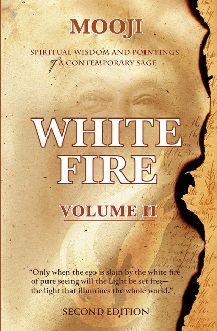 White Fire: Spiritual Wisdom and Pointings of a Contemporary Sage (Second Edition, VOLUME II) (Second Edition, Volume II)